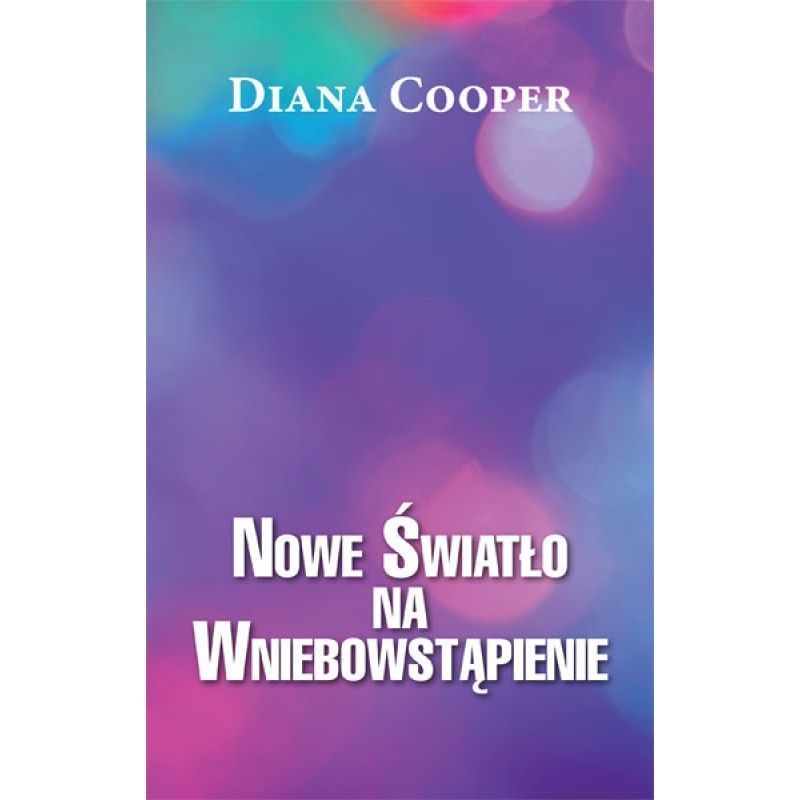 Nowe Światło na Wniebowstąpienie - Diana Cooper