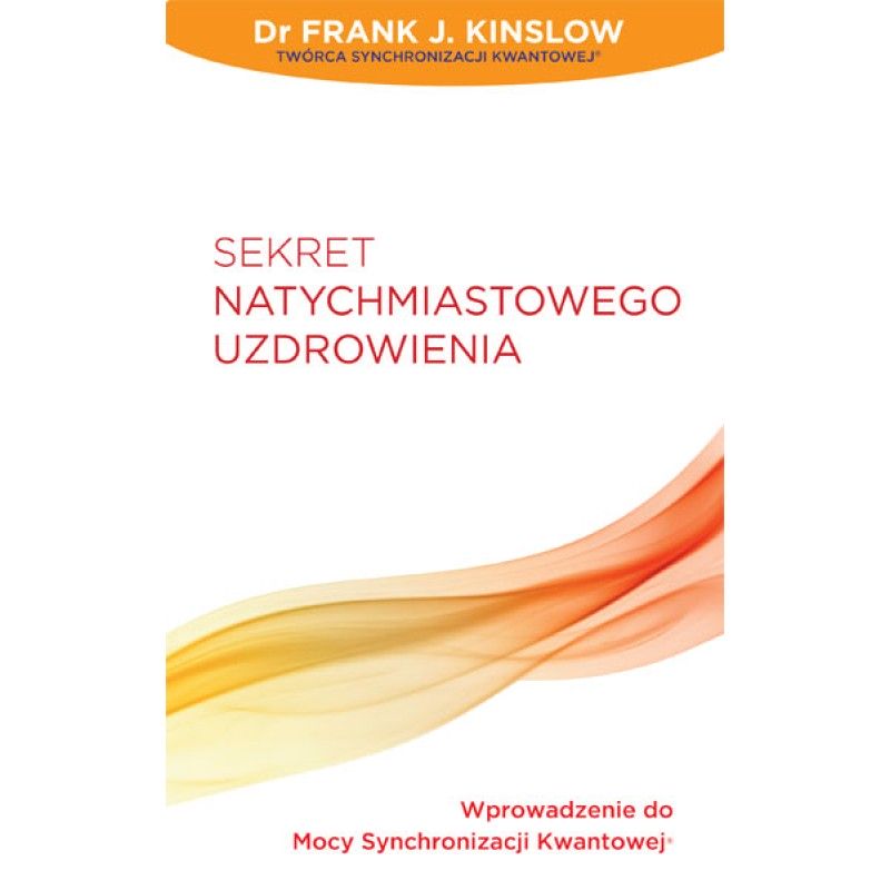 Sekret Natychmiastowego Uzdrowienia - Frank Kinslow